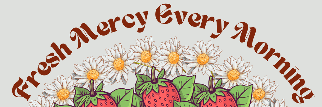 Fresh Mercy Every Morning!